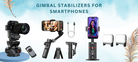 The Ultimate Guide to Gimbal Stabilizers for Smartphones