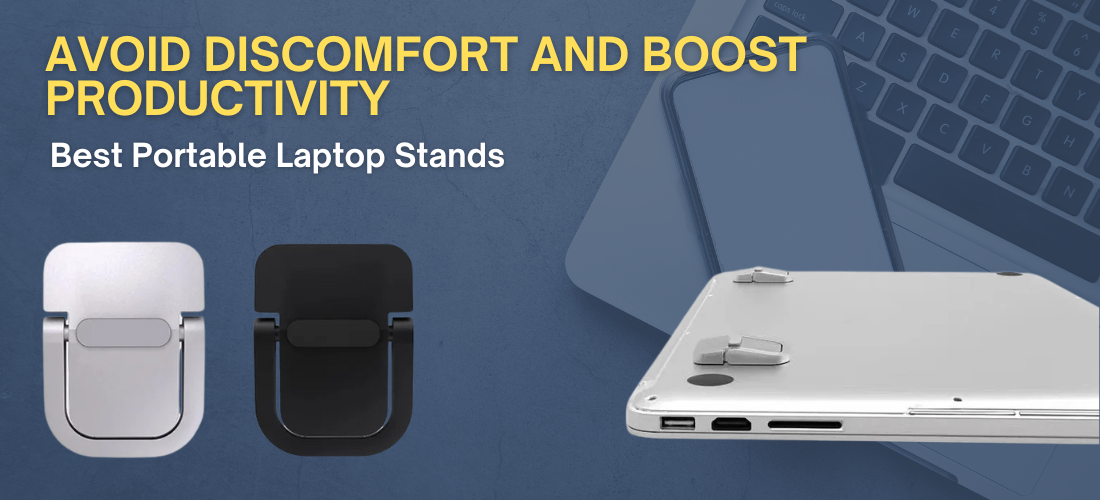 Avoid Discomfort and Boost Productivity with the Best Portable Laptop Stands